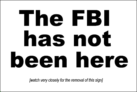 [the FBI has not been here. watch closely for removal of this sign]