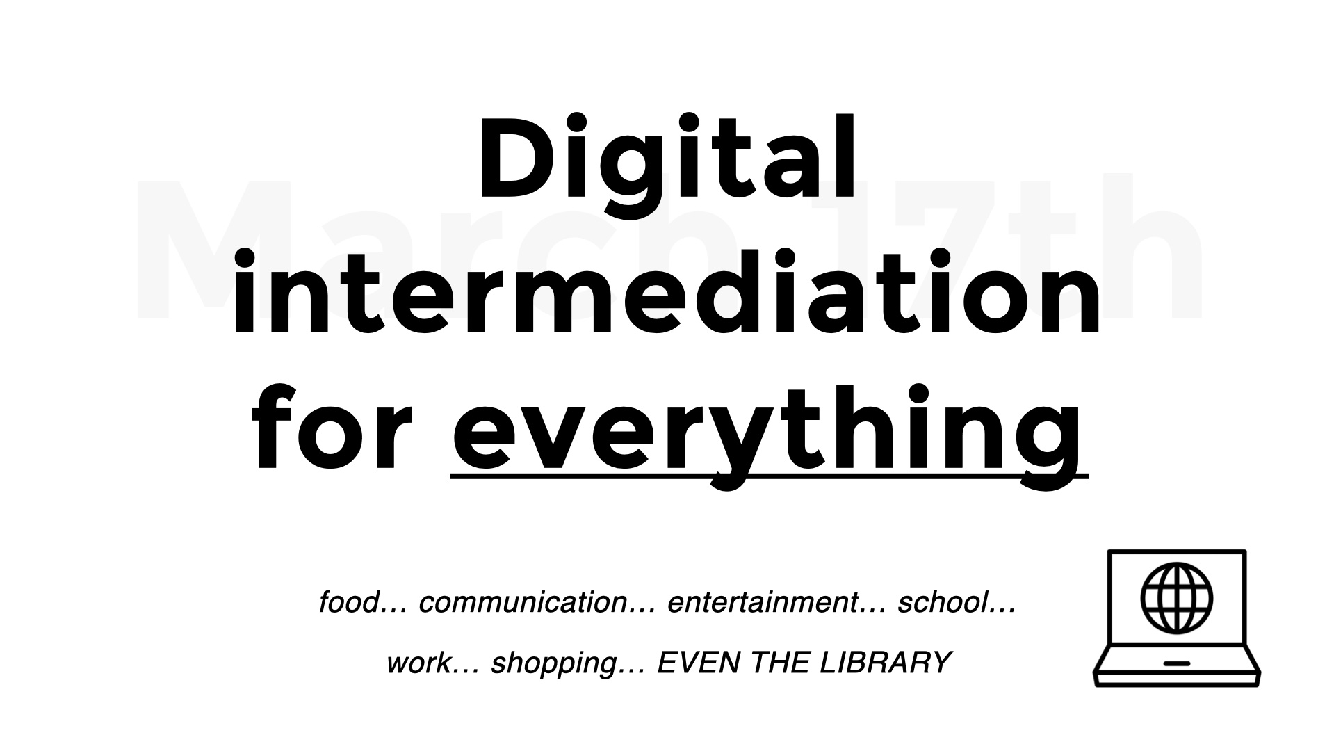 Slide with large text: Digital intermediation
for everything. Smaller text: food… communication… entertainment… school… work… shopping… EVEN THE LIBRARY